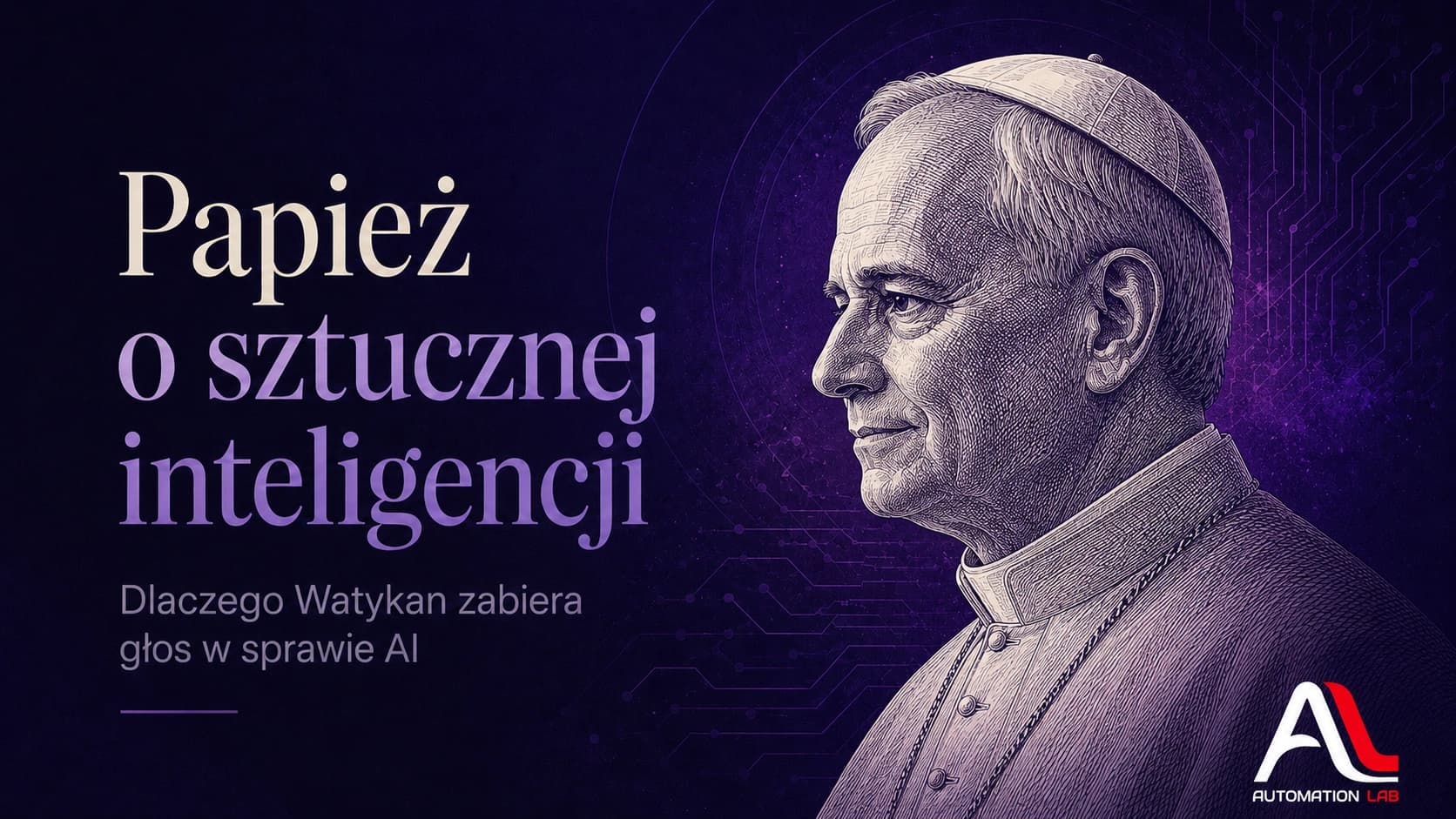 Papież o sztucznej inteligencji: dlaczego Watykan zabiera głos w sprawie AI?