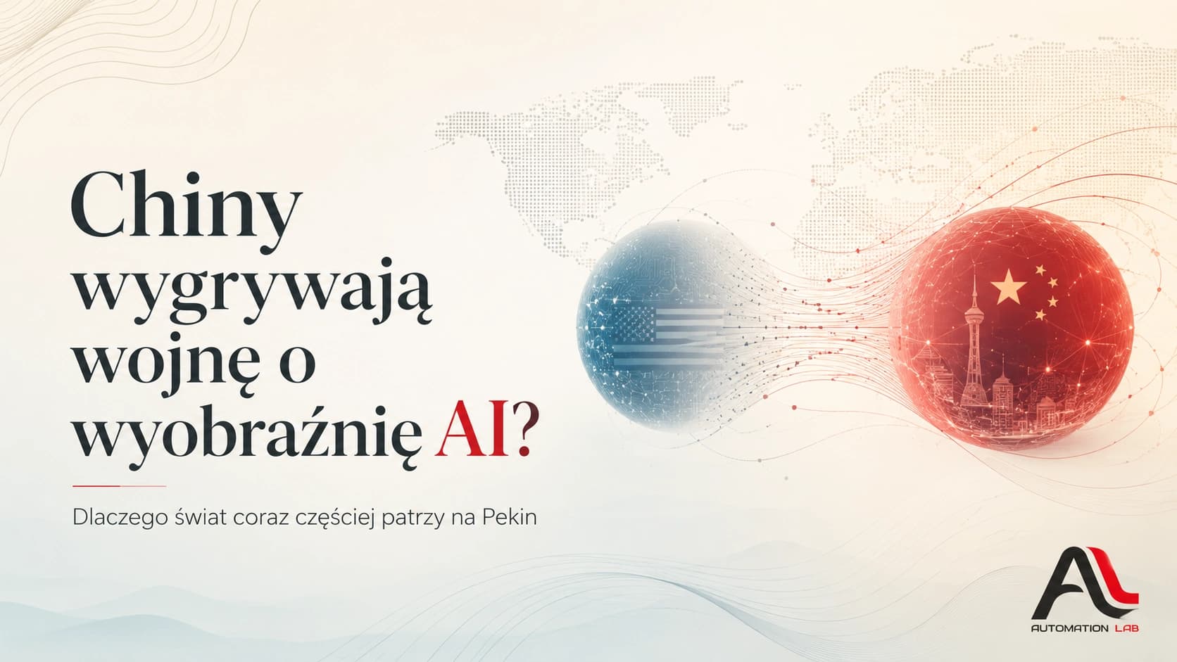 Chiny wygrywają wojnę o wyobraźnię AI? Dlaczego świat coraz częściej patrzy na Pekin
